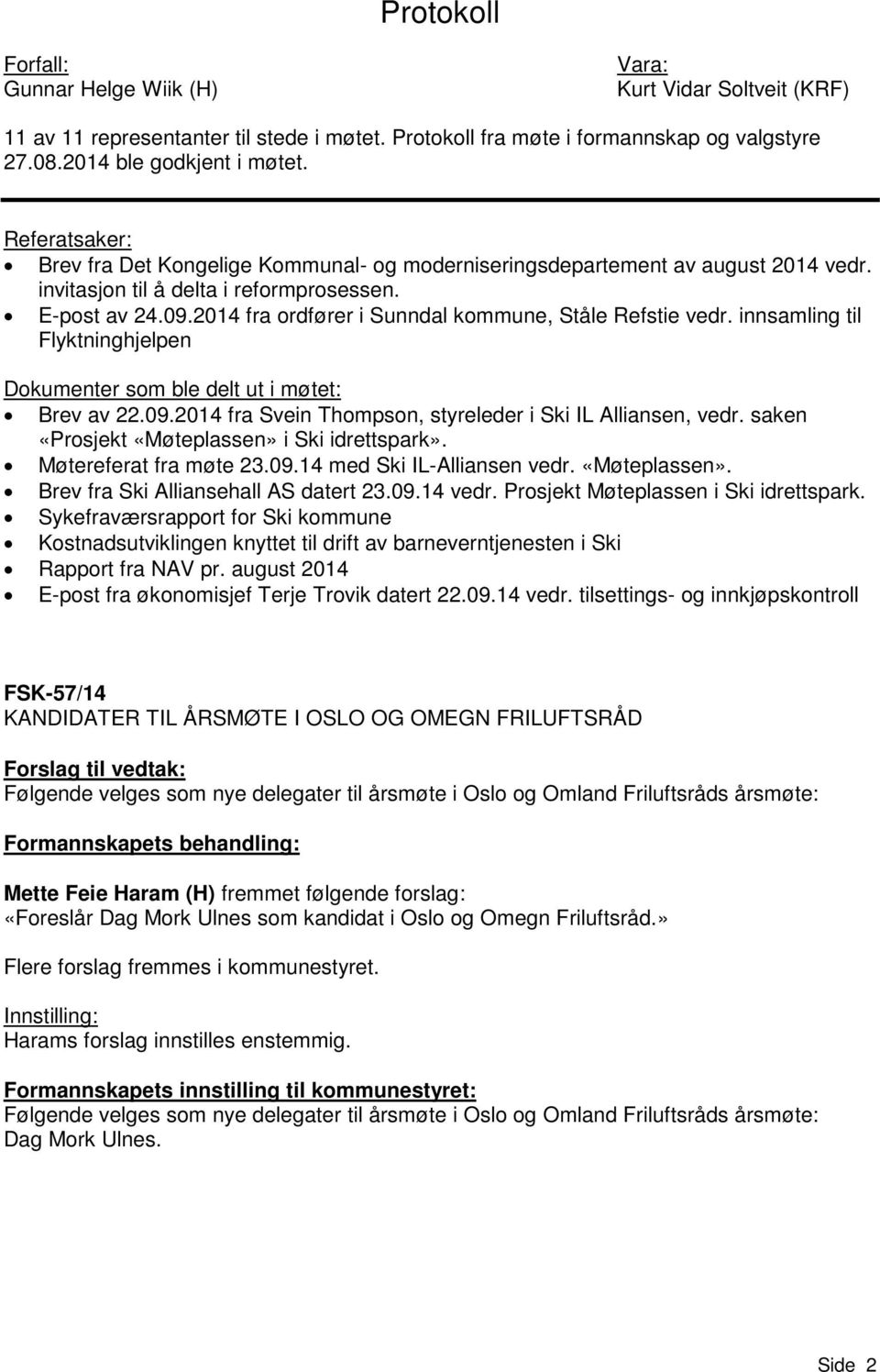 2014 fra ordfører i Sunndal kommune, Ståle Refstie vedr. innsamling til Flyktninghjelpen Dokumenter som ble delt ut i møtet: Brev av 22.09.2014 fra Svein Thompson, styreleder i Ski IL Alliansen, vedr.