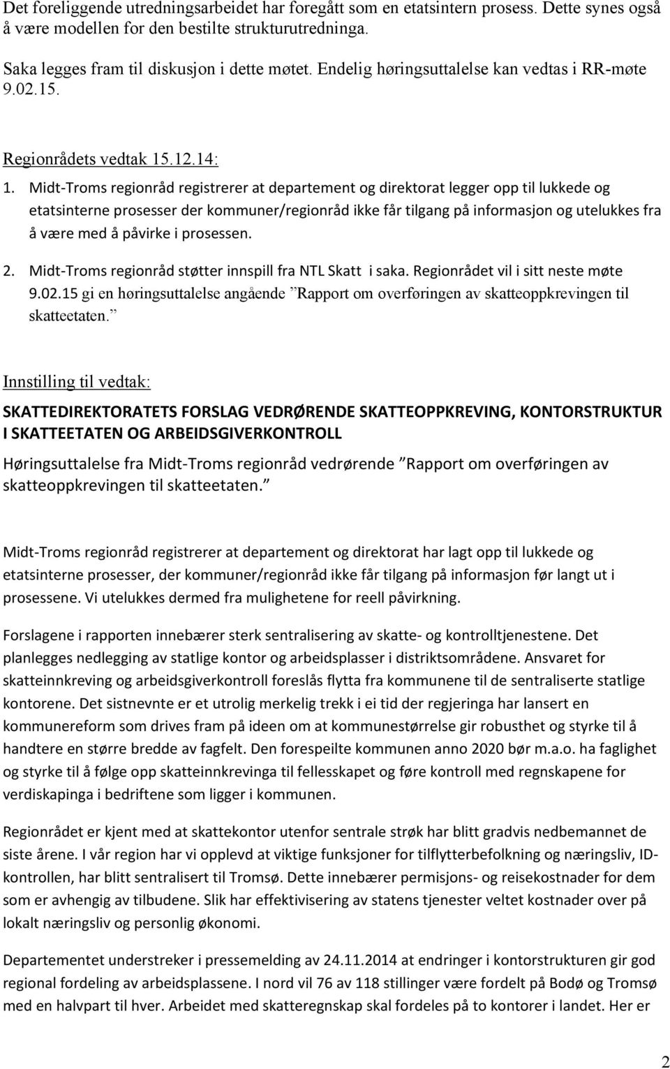 Midt-Troms regionråd registrerer at departement og direktorat legger opp til lukkede og etatsinterne prosesser der kommuner/regionråd ikke får tilgang på informasjon og utelukkes fra å være med å