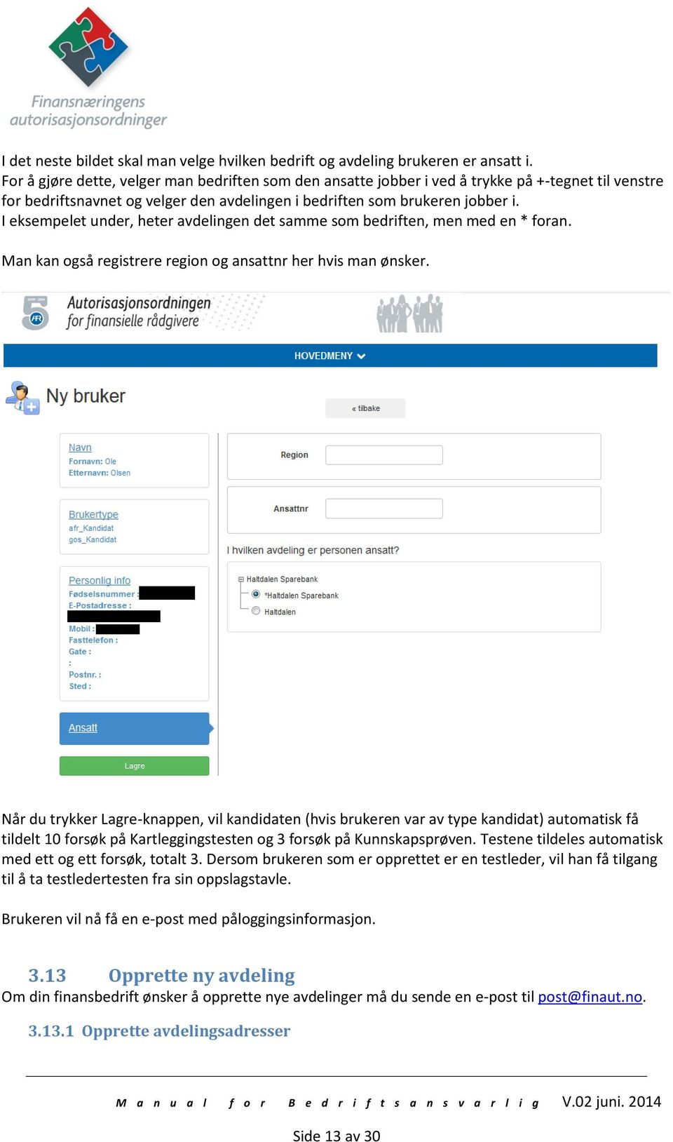 I eksempelet under, heter avdelingen det samme som bedriften, men med en * foran. Man kan også registrere region og ansattnr her hvis man ønsker.