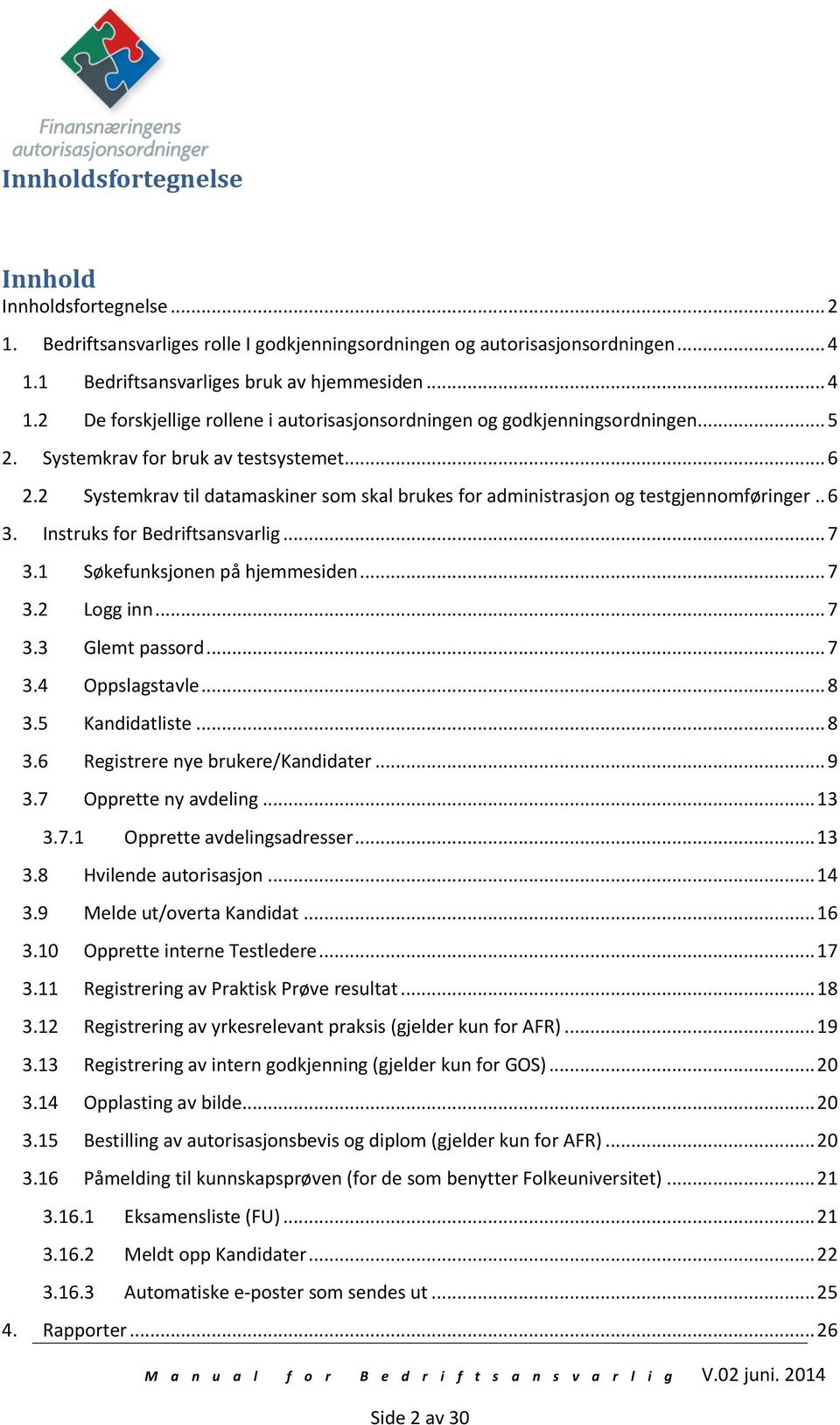 2 Systemkrav til datamaskiner som skal brukes for administrasjon og testgjennomføringer.. 6 3. Instruks for Bedriftsansvarlig... 7 3.1 Søkefunksjonen på hjemmesiden... 7 3.2 Logg inn... 7 3.3 Glemt passord.