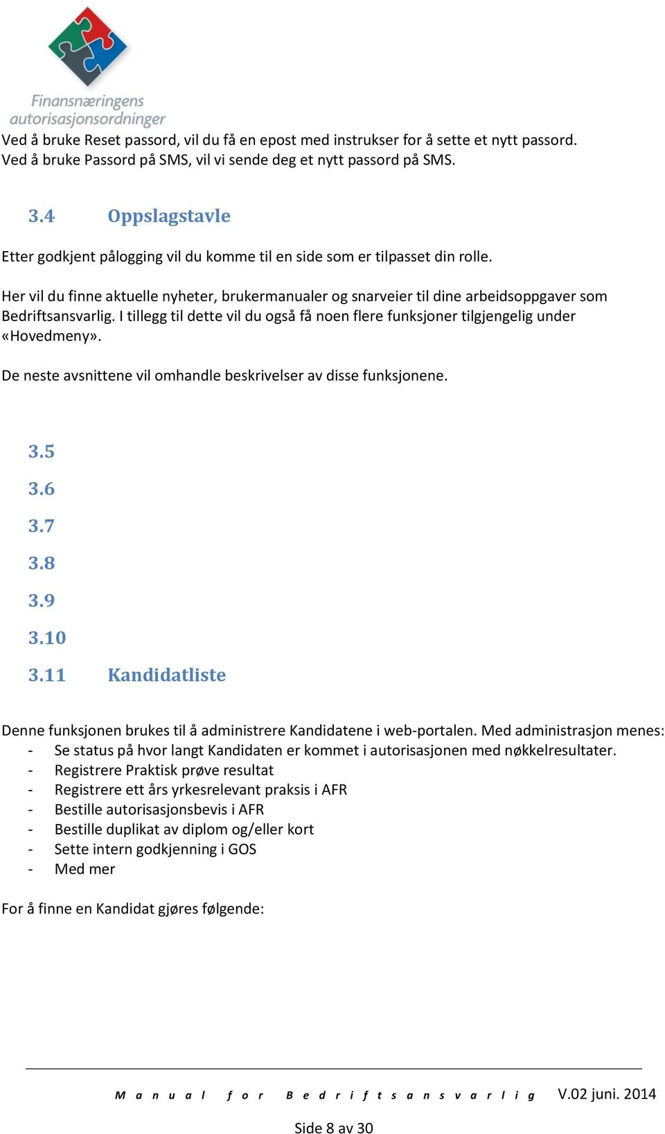 Her vil du finne aktuelle nyheter, brukermanualer og snarveier til dine arbeidsoppgaver som Bedriftsansvarlig. I tillegg til dette vil du også få noen flere funksjoner tilgjengelig under «Hovedmeny».