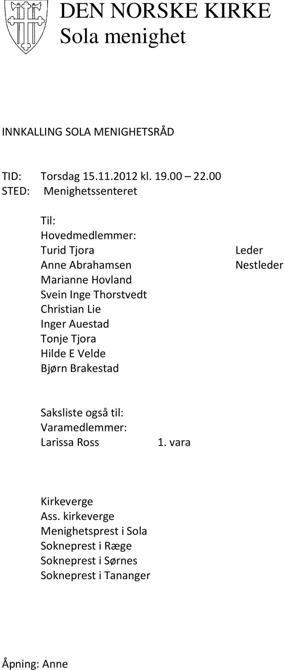 Christian Lie Inger Auestad Tonje Tjora Hilde E Velde Bjørn Brakestad Leder Nestleder Saksliste også til: