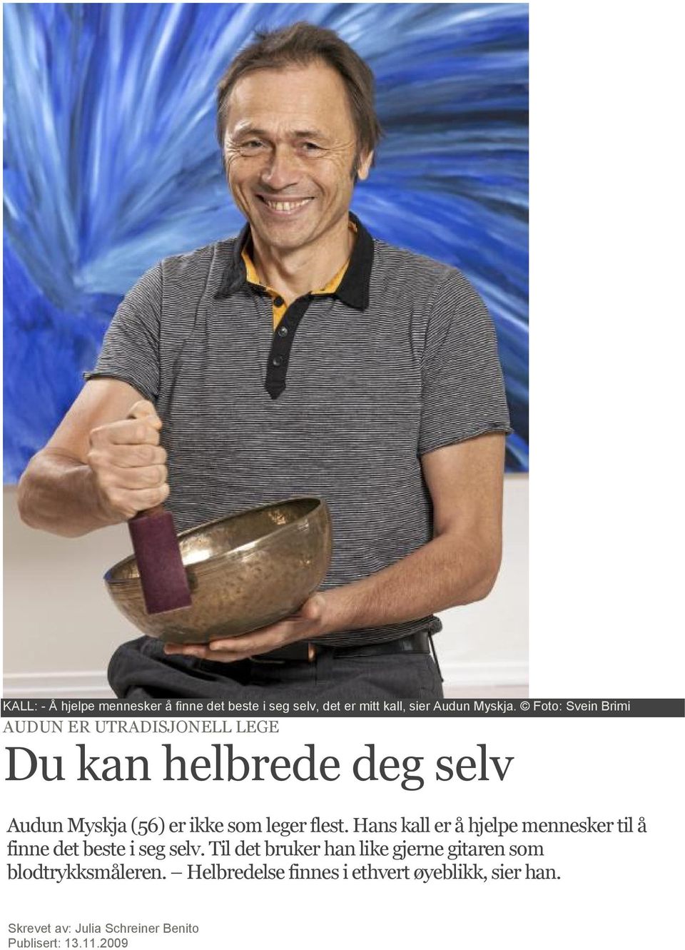 flest. Hans kall er å hjelpe mennesker til å finne det beste i seg selv.