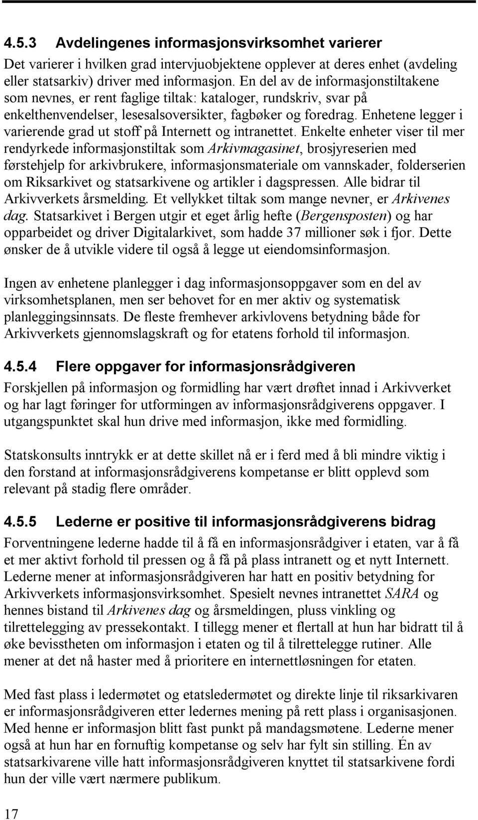 Enhetene legger i varierende grad ut stoff på Internett og intranettet.