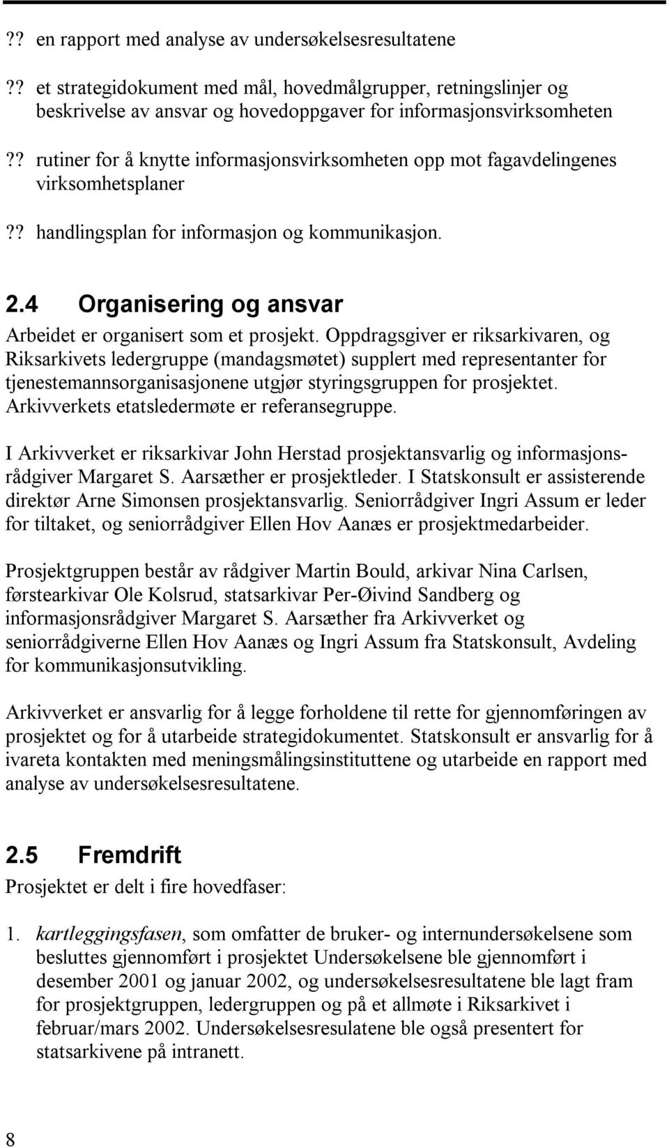 4 Organisering og ansvar Arbeidet er organisert som et prosjekt.