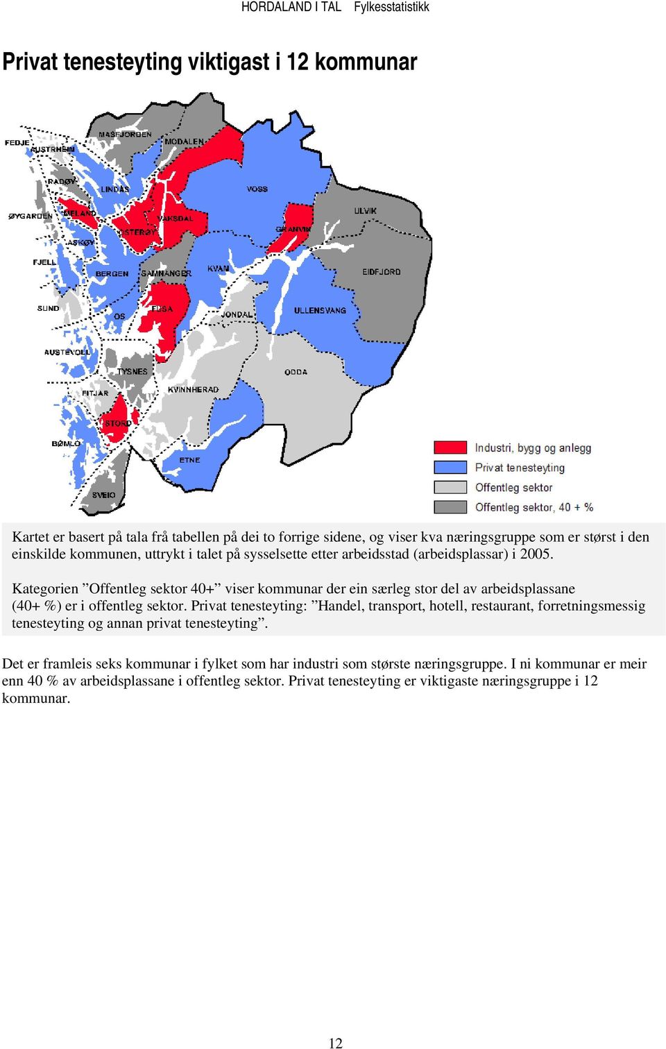 Kategorien Offentleg sektor 40+ viser kommunar der ein særleg stor del av arbeidsplassane (40+ %) er i offentleg sektor.