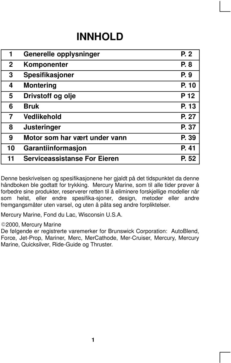 52 Denne beskrivelsen og spesifikasjonene her gjaldt på det tidspunktet da denne håndboken ble godtatt for trykking.