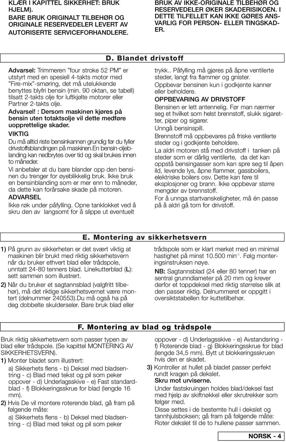 Advarsel: Trimmeren four stroke 52 PM er utstyrt med en spesiell 4-takts motor med Fire-mix -smøring, det må utelukkende benyttes blyfri bensin (min.