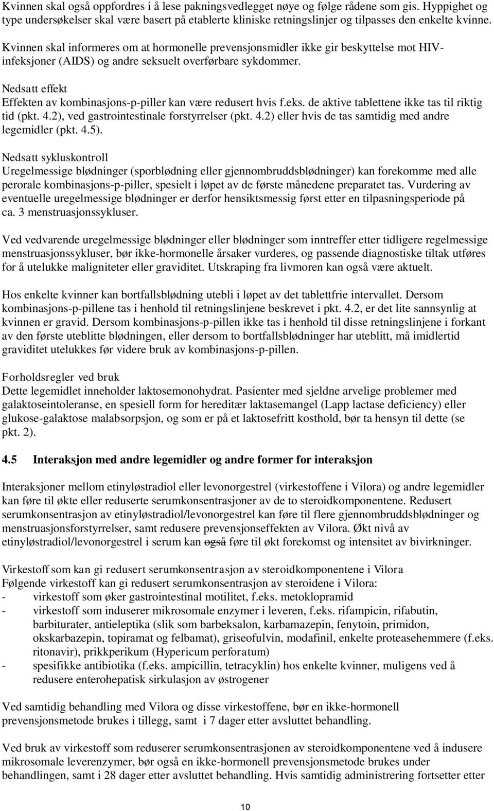 Kvinnen skal informeres om at hormonelle prevensjonsmidler ikke gir beskyttelse mot HIVinfeksjoner (AIDS) og andre seksuelt overførbare sykdommer.