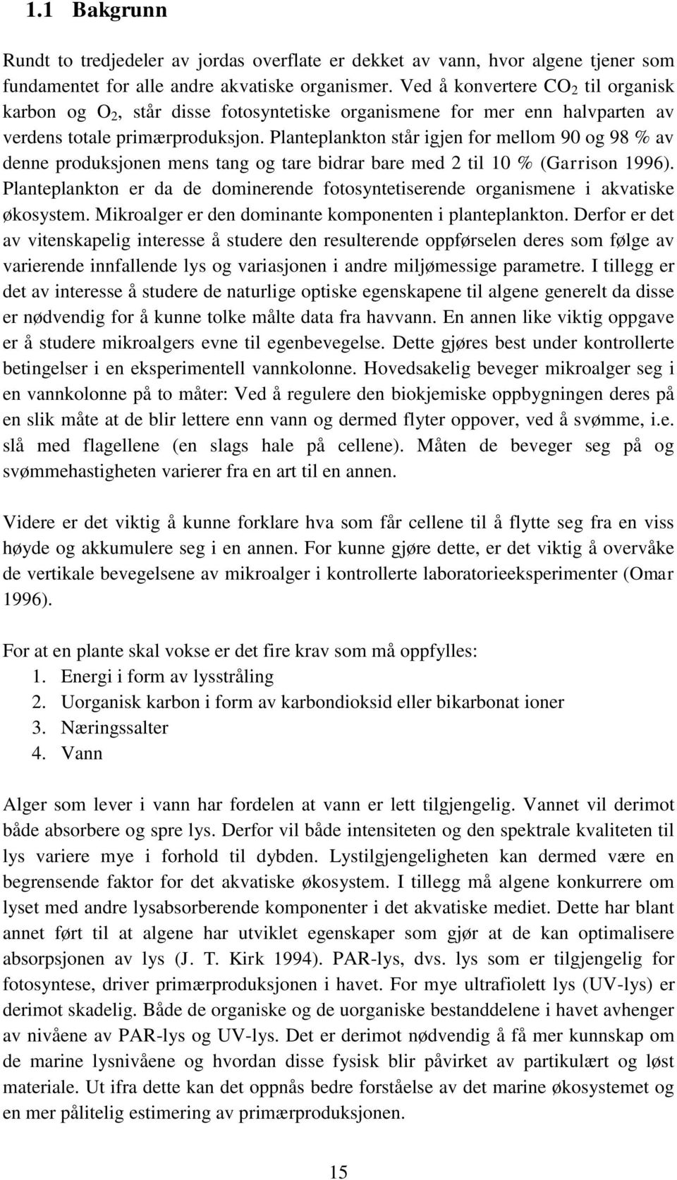 Planteplankton står igjen for mellom 90 og 98 % av denne produksjonen mens tang og tare bidrar bare med 2 til 10 % (Garrison 1996).