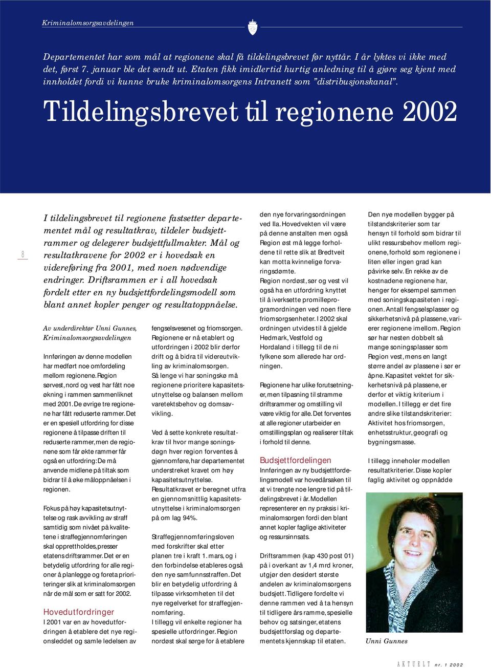 Tildelingsbrevet til regionene 2002 8 I tildelingsbrevet til regionene fastsetter departementet mål og resultatkrav, tildeler budsjettrammer og delegerer budsjettfullmakter.