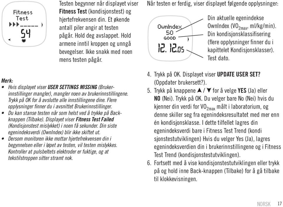 Merk: Hvis displayet viser USER SETTINGS MISSING (Brukerinnstillinger mangler), mangler noen av brukerinnstillingene. Trykk på OK for å avslutte alle innstillingene dine.