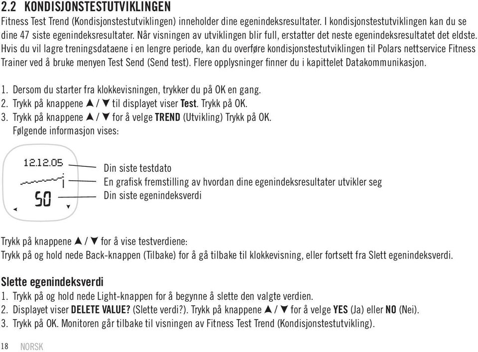 Hvis du vil lagre treningsdataene i en lengre periode, kan du overføre kondisjonstestutviklingen til Polars nettservice Fitness Trainer ved å bruke menyen Test Send (Send test).