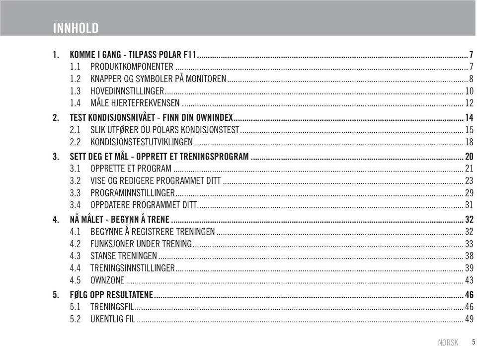 1 OPPRETTE ET PROGRAM... 21 3.2 VISE OG REDIGERE PROGRAMMET DITT... 23 3.3 PROGRAMINNSTILLINGER... 29 3.4 OPPDATERE PROGRAMMET DITT... 31 4. NÅ MÅLET - BEGYNN Å TRENE... 32 4.