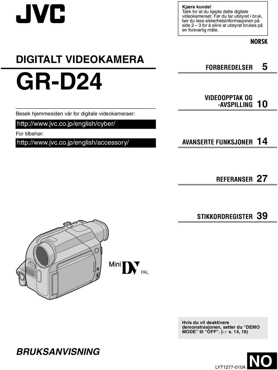 NORSK DIGITALT VIDEOKAMERA GR-D24 Besøk hjemmesiden vår for digitale videokameraer: http://www.jvc.co.jp/english/cyber/ For tilbehør: http://www.