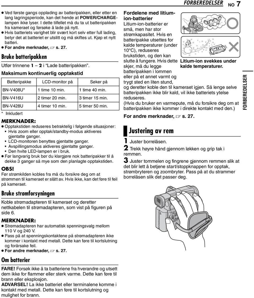 Kjøp et nytt batteri. For andre merknader, s. 27. Bruke batteripakken Utfør trinnene 1 2 i Lade batteripakken.