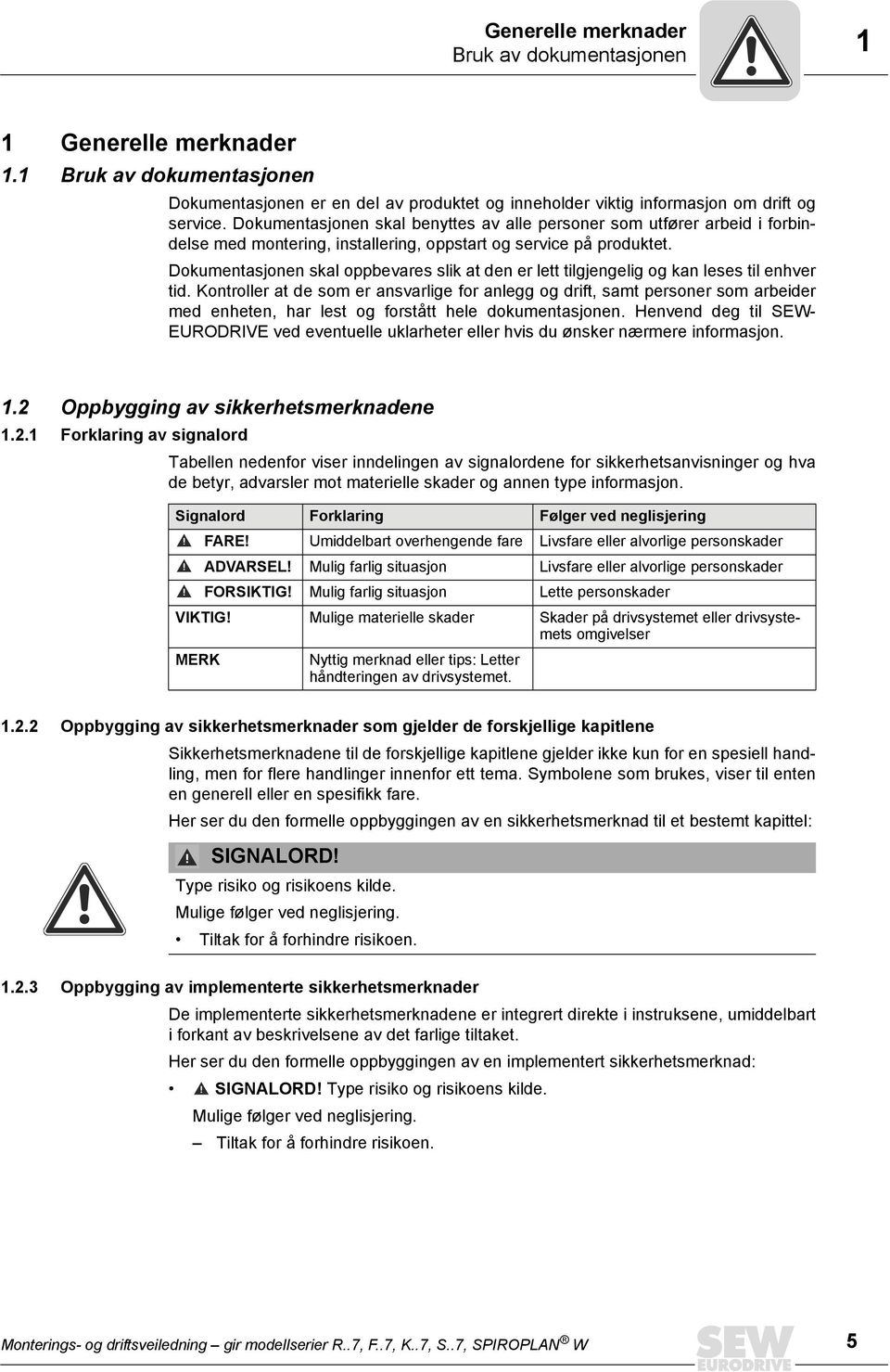 Dokumentasjonen skal oppbevares slik at den er lett tilgjengelig og kan leses til enhver tid.