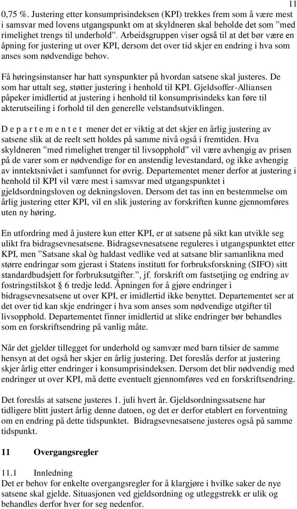 Få høringsinstanser har hatt synspunkter på hvordan satsene skal justeres. De som har uttalt seg, støtter justering i henhold til KPI.