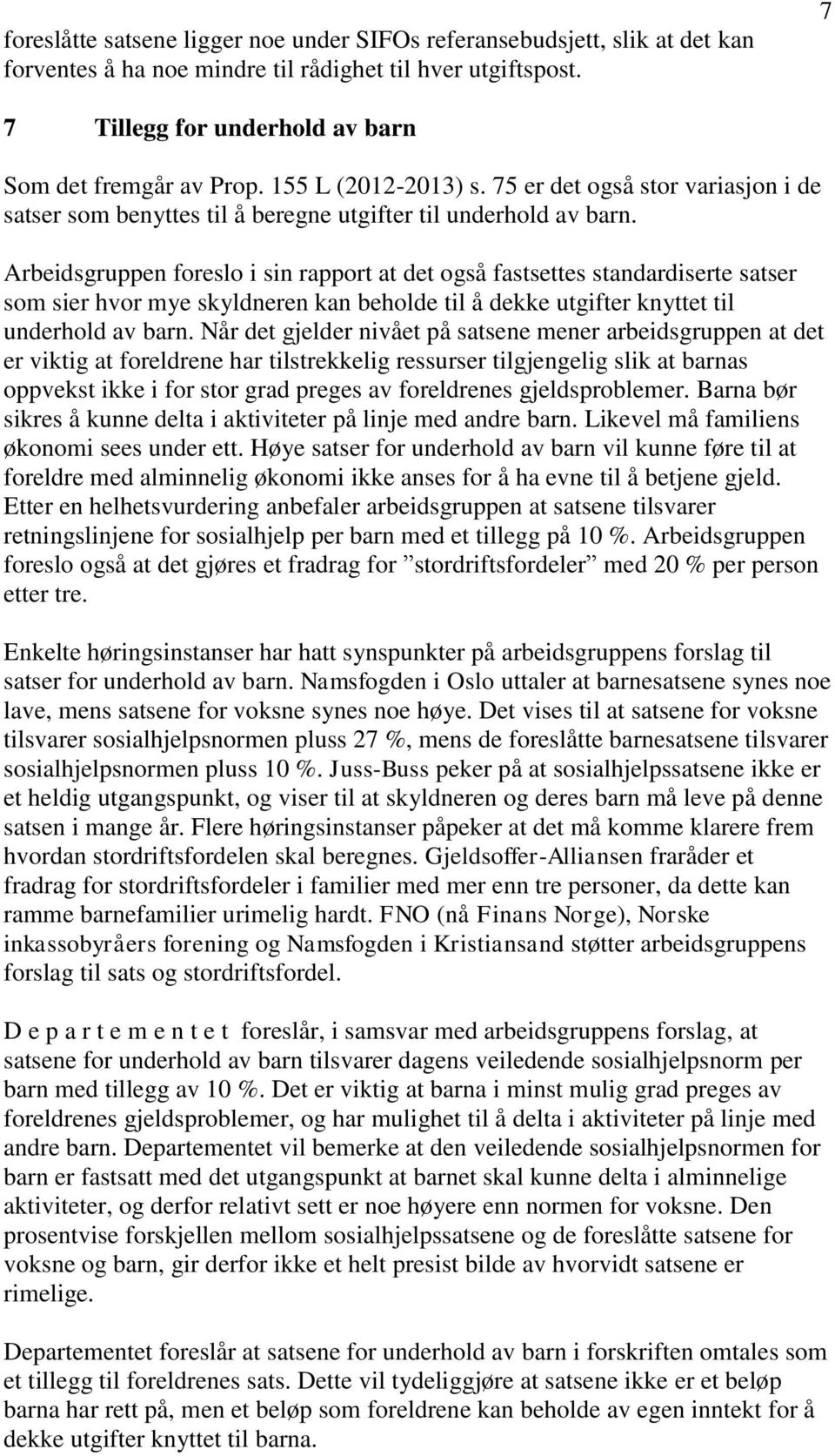 Arbeidsgruppen foreslo i sin rapport at det også fastsettes standardiserte satser som sier hvor mye skyldneren kan beholde til å dekke utgifter knyttet til underhold av barn.