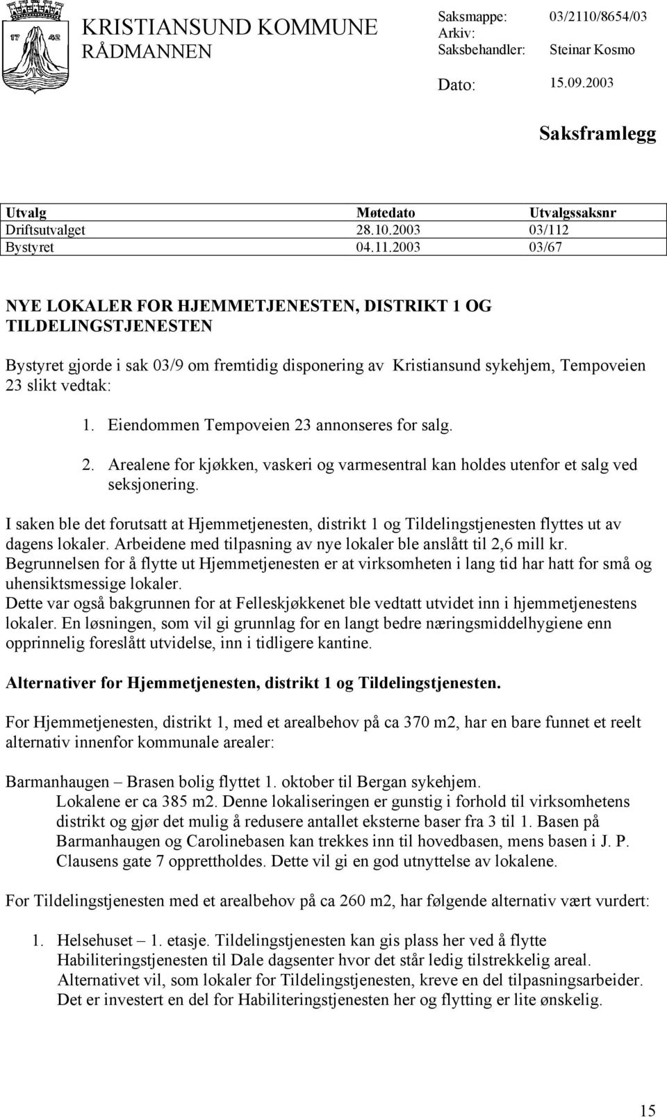 Eiendommen Tempoveien 23 annonseres for salg. 2. Arealene for kjøkken, vaskeri og varmesentral kan holdes utenfor et salg ved seksjonering.