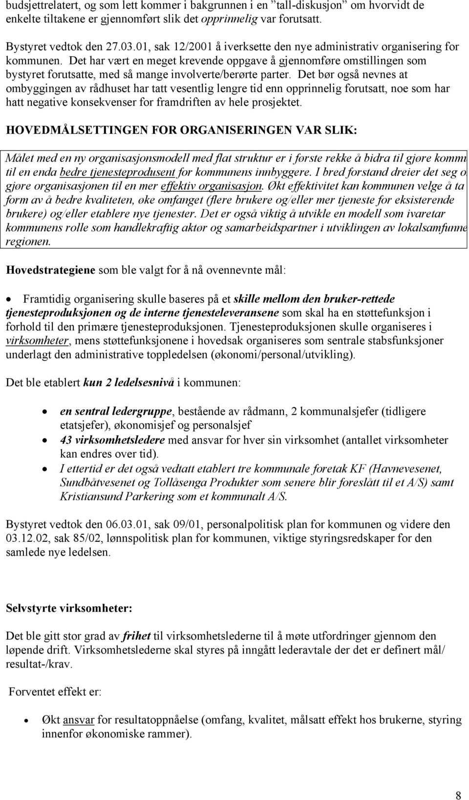 Det har vært en meget krevende oppgave å gjennomføre omstillingen som bystyret forutsatte, med så mange involverte/berørte parter.