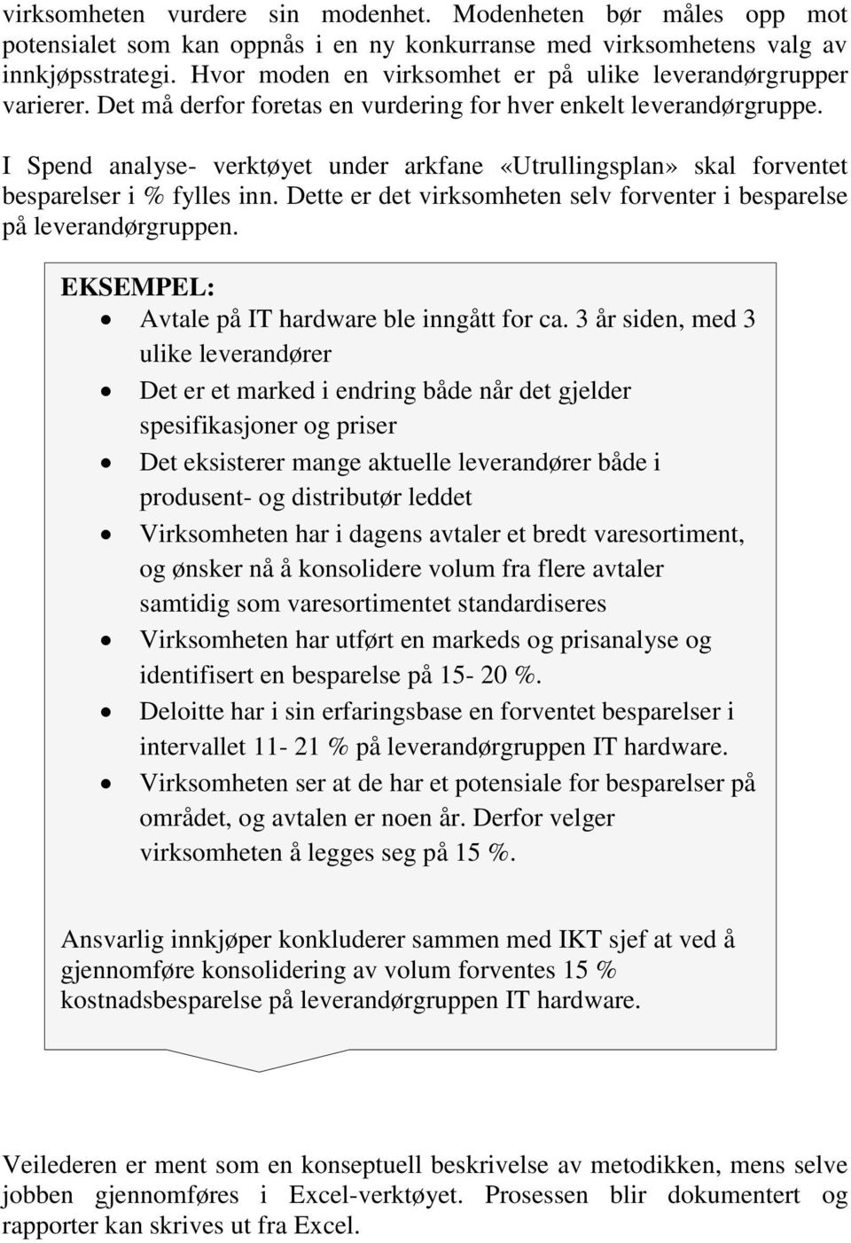 I Spend analyse- verktøyet under arkfane «Utrullingsplan» skal forventet besparelser i % fylles inn. Dette er det virksomheten selv forventer i besparelse på leverandørgruppen.