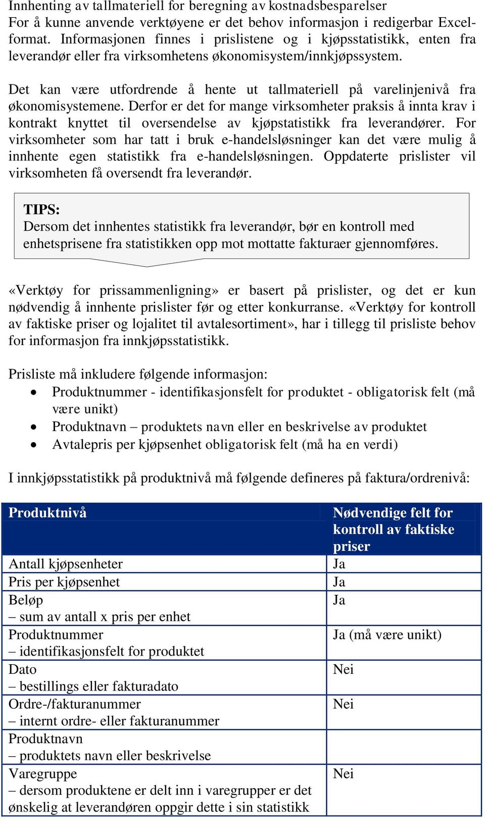 Det kan være utfordrende å hente ut tallmateriell på varelinjenivå fra økonomisystemene.