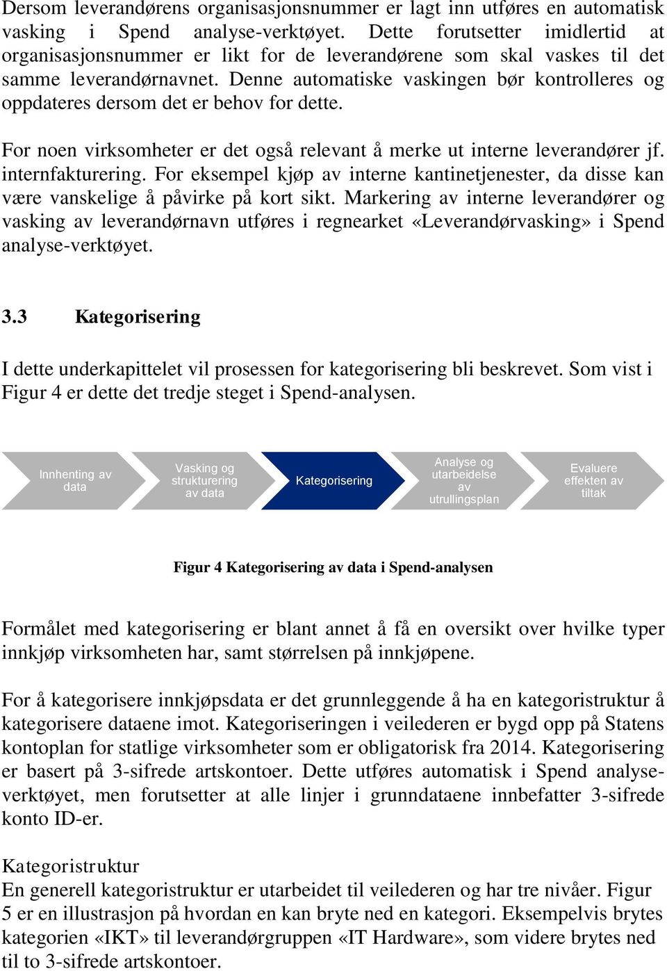 Denne automatiske vaskingen bør kontrolleres og oppdateres dersom det er behov for dette. For noen virksomheter er det også relevant å merke ut interne leverandører jf. internfakturering.