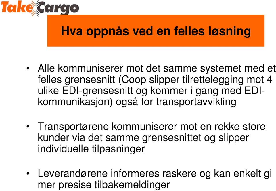 transportavvikling Transportørene kommuniserer mot en rekke store kunder via det samme grensesnittet og