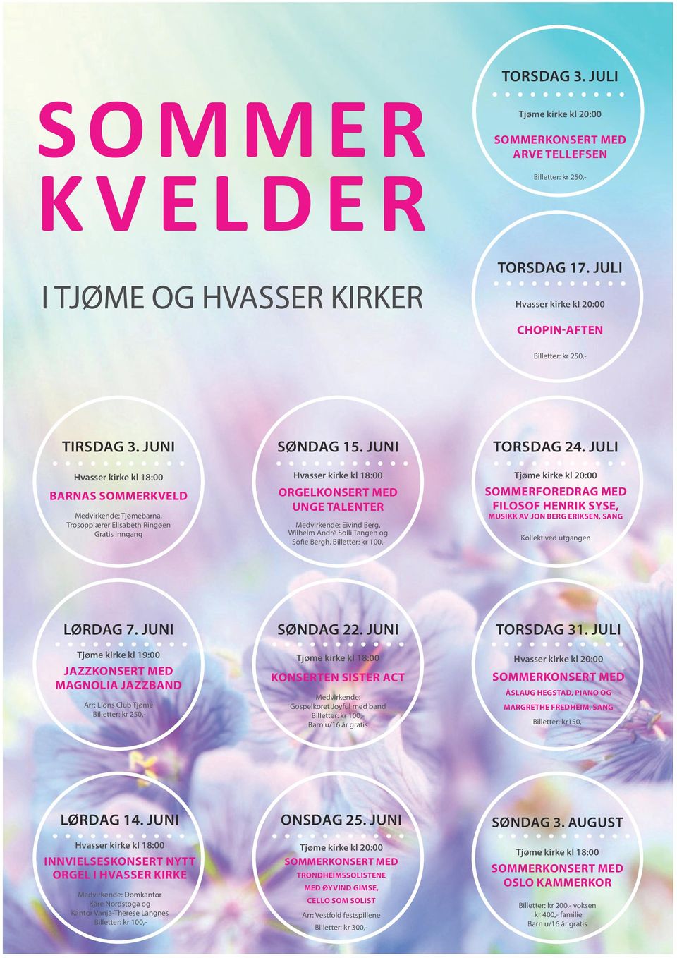 JUNI Hvasser kirke kl 18:00 ORGELKONSERT MED UNGE TALENTER Medvirkende: Eivind Berg, Wilhelm André Solli Tangen og Sofie Bergh. Billetter: kr 100,- TORSDAG 24.