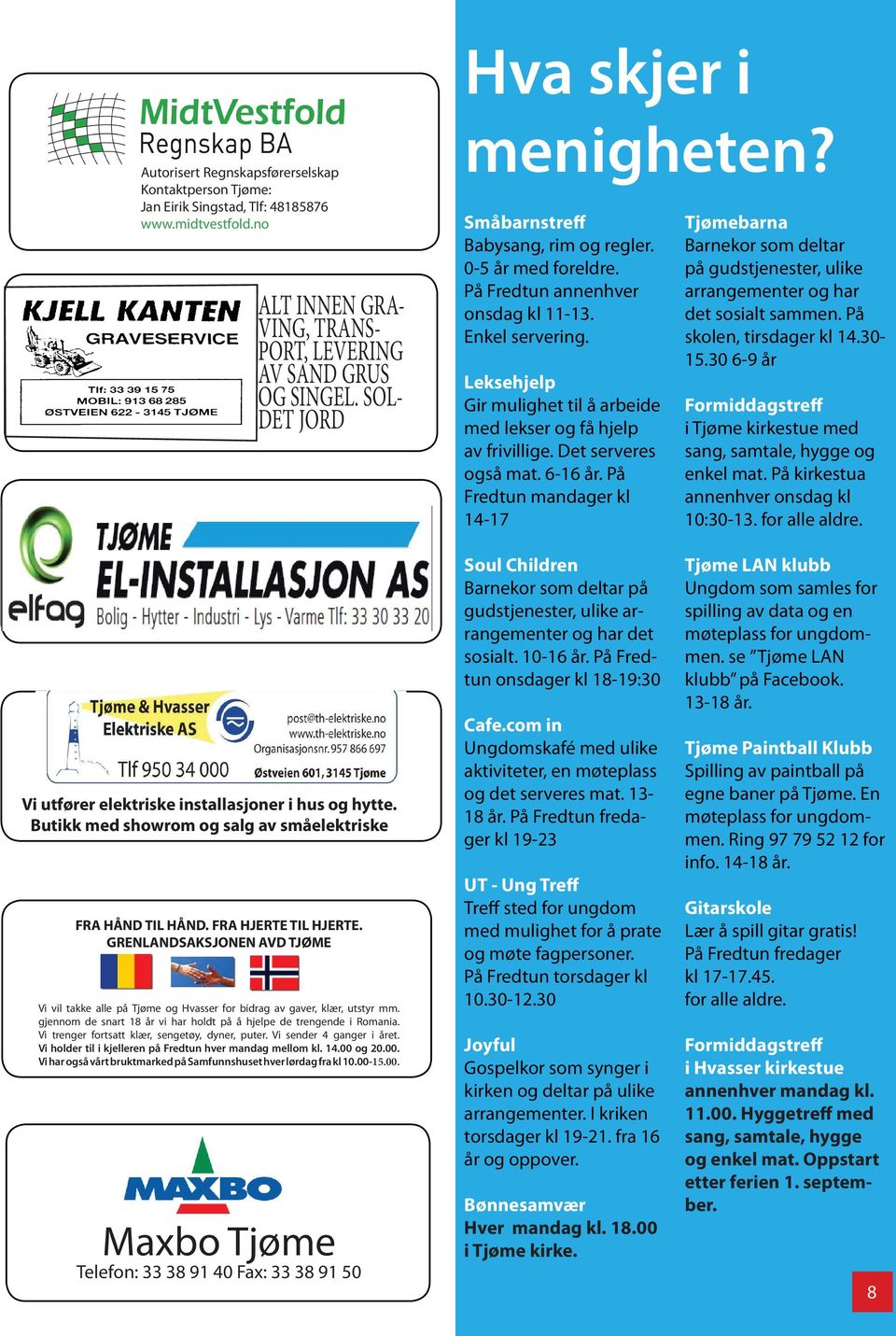 På Fredtun annenhver onsdag kl 11-13. Enkel servering. Leksehjelp Gir mulighet til å arbeide med lekser og få hjelp av frivillige. Det serveres også mat. 6-16 år.