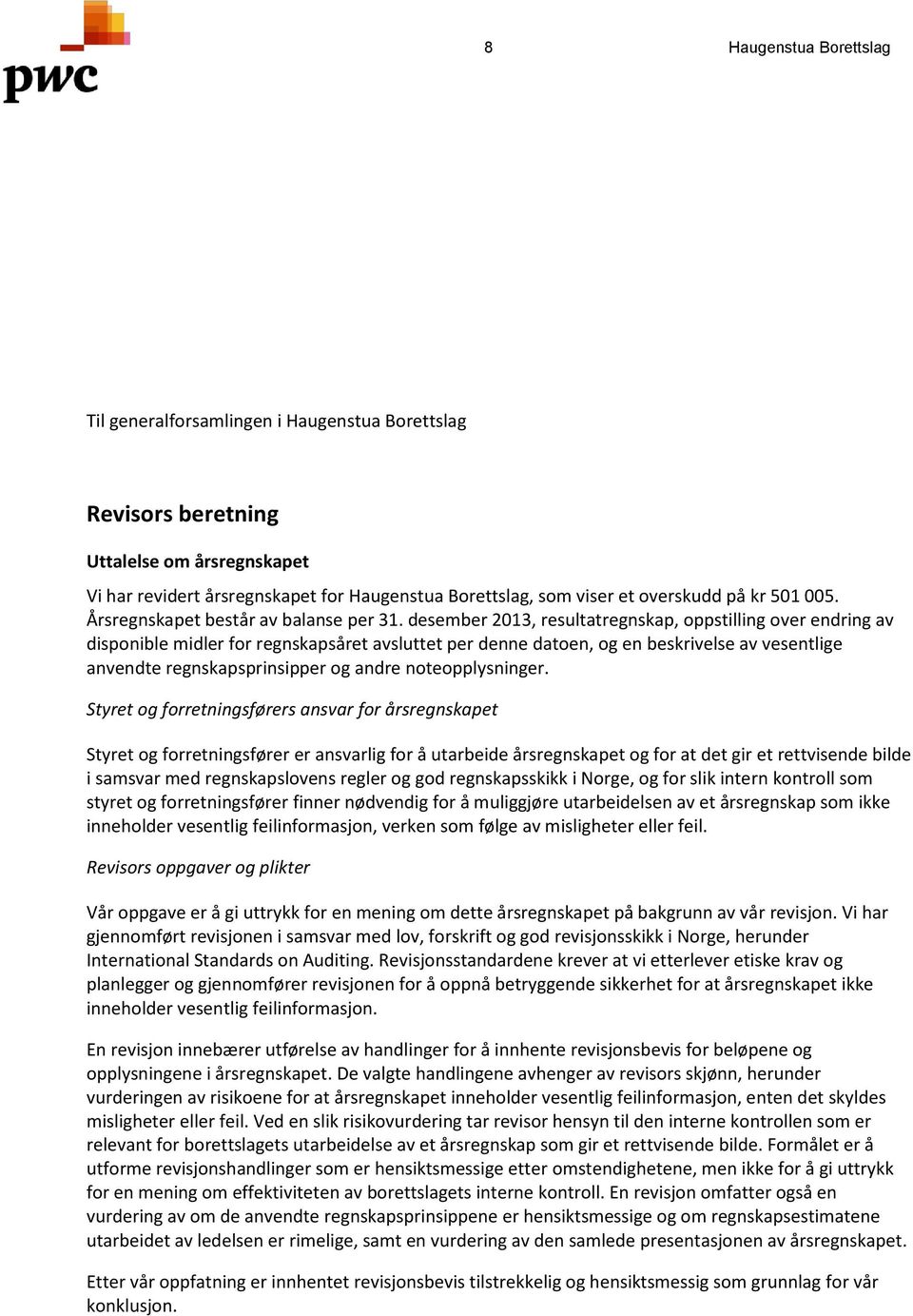 desember 2013, resultatregnskap, oppstilling over endring av disponible midler for regnskapsåret avsluttet per denne datoen, og en beskrivelse av vesentlige anvendte regnskapsprinsipper og andre