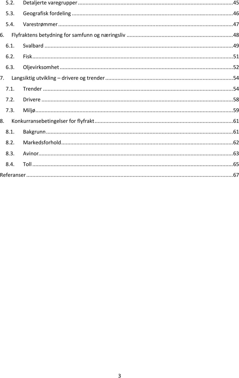 .. 52 7. Langsiktig utvikling drivere og trender... 54 7.1. Trender... 54 7.2. Drivere... 58 7.3. Miljø... 59 8.