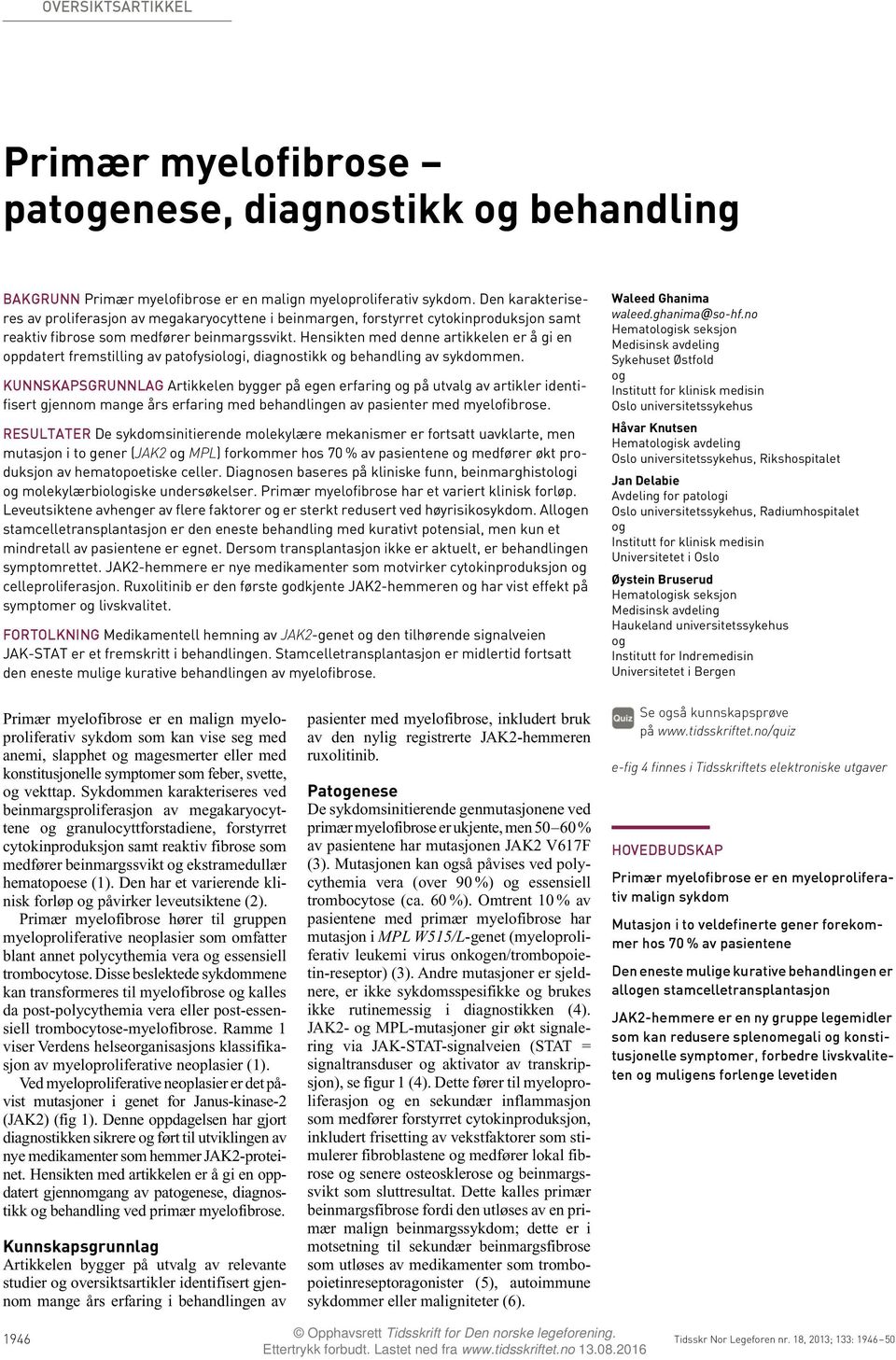 Hensikten med denne artikkelen er å gi en oppdatert fremstilling av patofysioli, diagnostikk behandling av sykdommen.