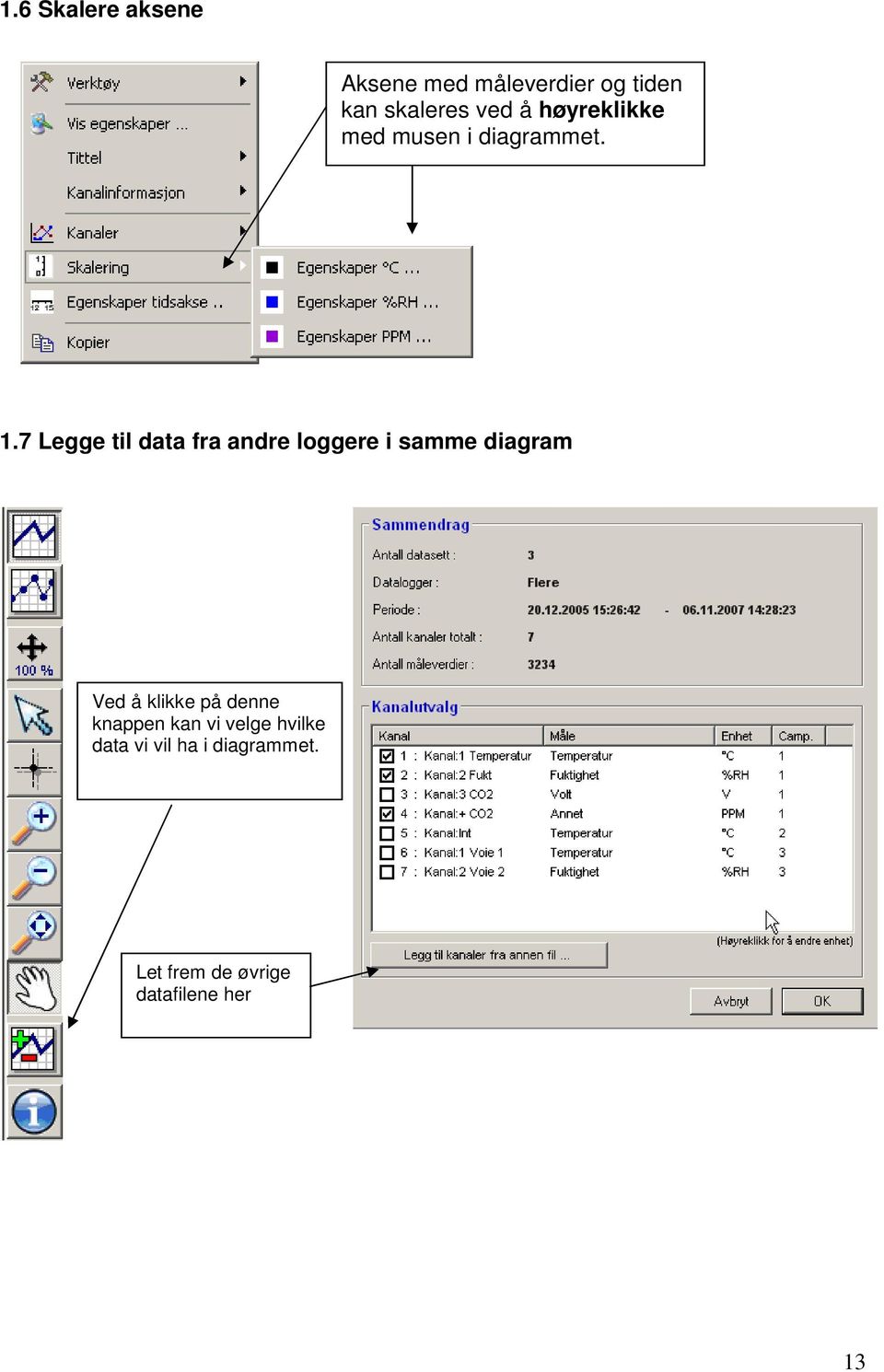 7 Legge til data fra andre loggere i samme diagram Ved å klikke på