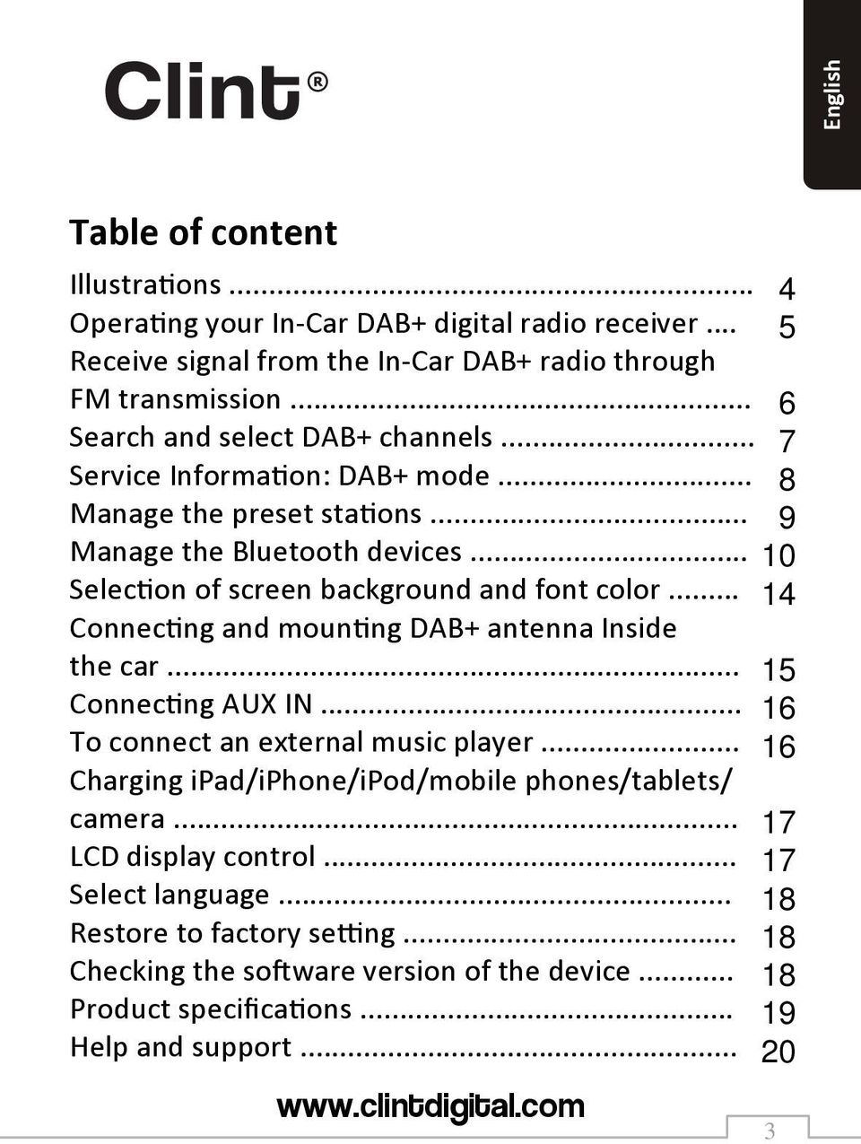 .. Connecting and mounting DAB+ antenna Inside the car... Connecting AUX IN... To connect an external music player... Charging ipad/iphone/ipod/mobile phones/tablets/ camera.