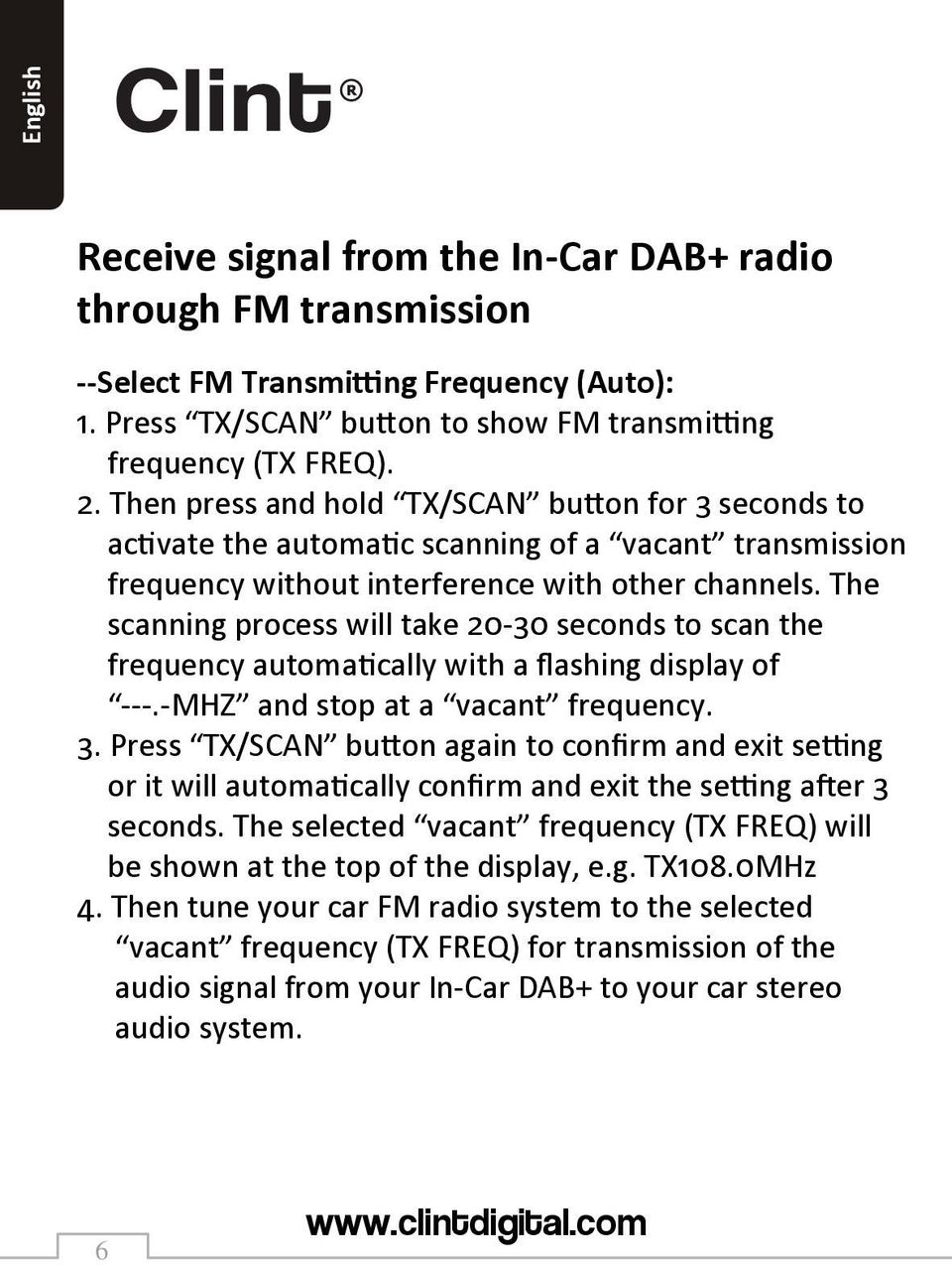 The scanning process will take 20-30 seconds to scan the frequency automatically with a flashing display of ---.-MHZ and stop at a vacant frequency. 3.