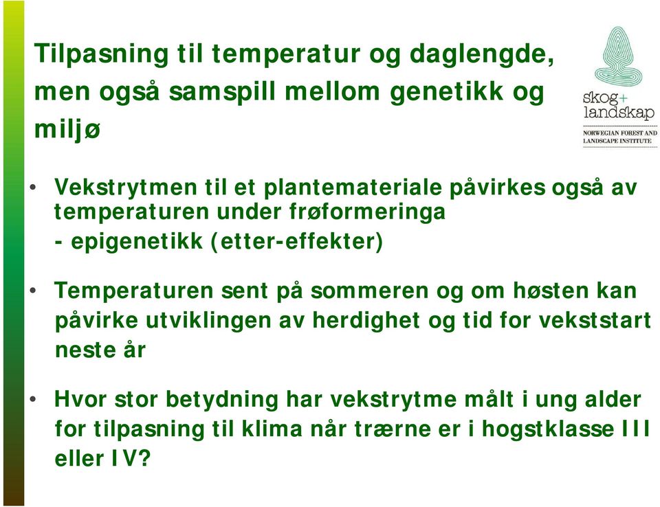 Temperaturen sent på sommeren og om høsten kan påvirke utviklingen av herdighet og tid for vekststart