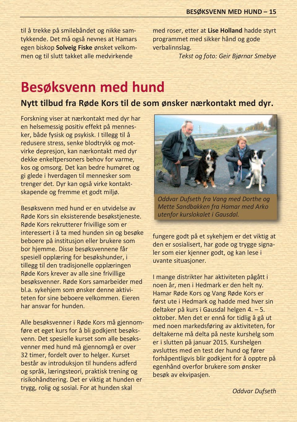 verbalinnslag. Tekst og foto: Geir Bjørnar Smebye Besøksvenn med hund Nytt tilbud fra Røde Kors til de som ønsker nærkontakt med dyr.