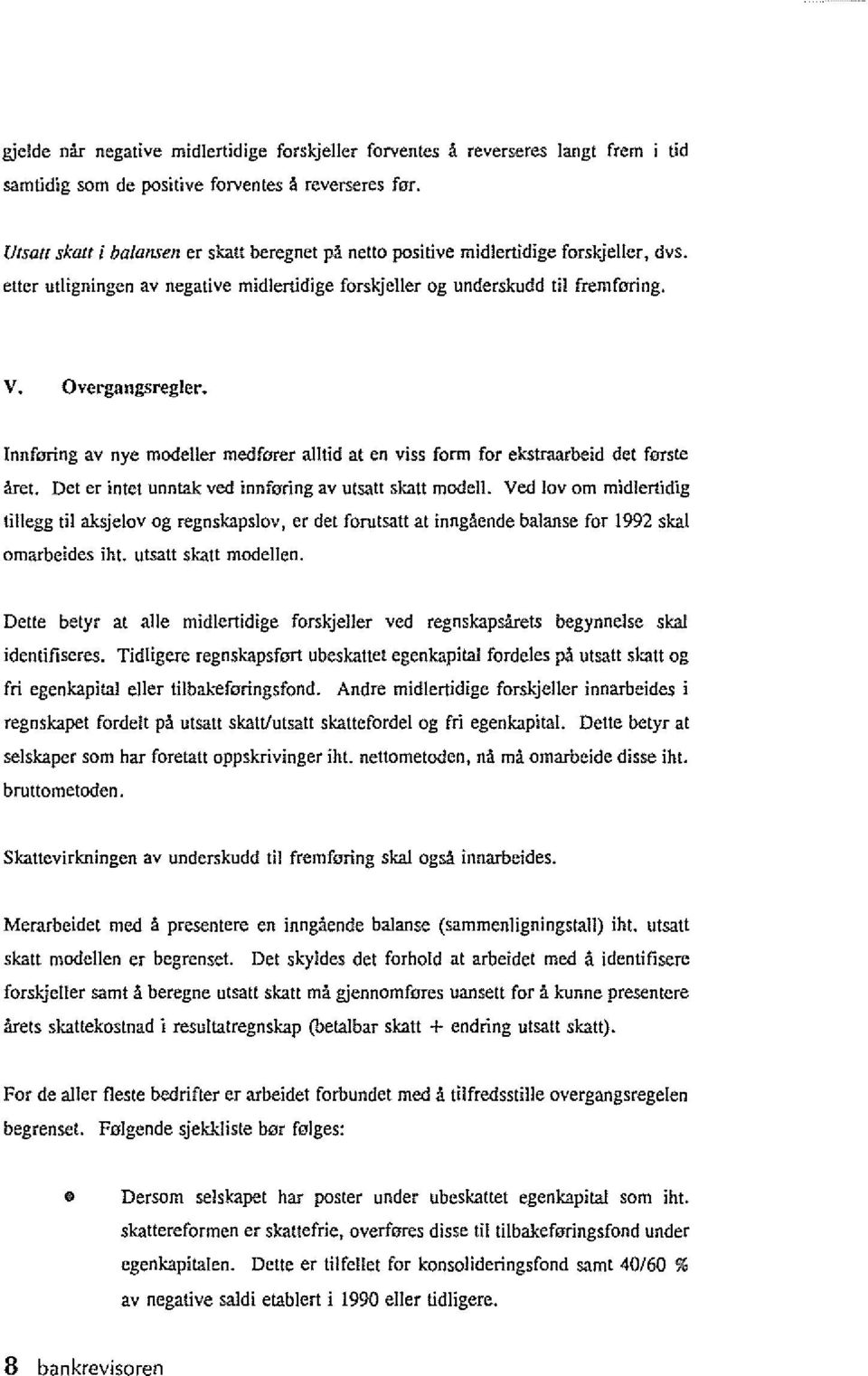 Innforing av nyc mooeher medforer alltid at en viss form for ekstraarbeid det forste ;\ret. Det er intct unntak: ved innforing av utsatt sleatt modell.