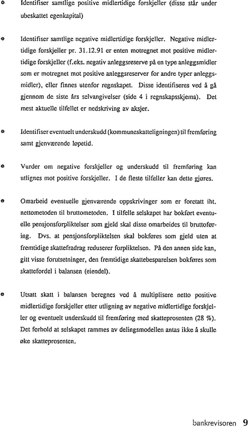 negativ anleggsreserve pa en type anleggsmidler som er motregnet mot positive anleggsreserver for andre typer anleggsmidler), eher finnes utenfor rcgnskapet.