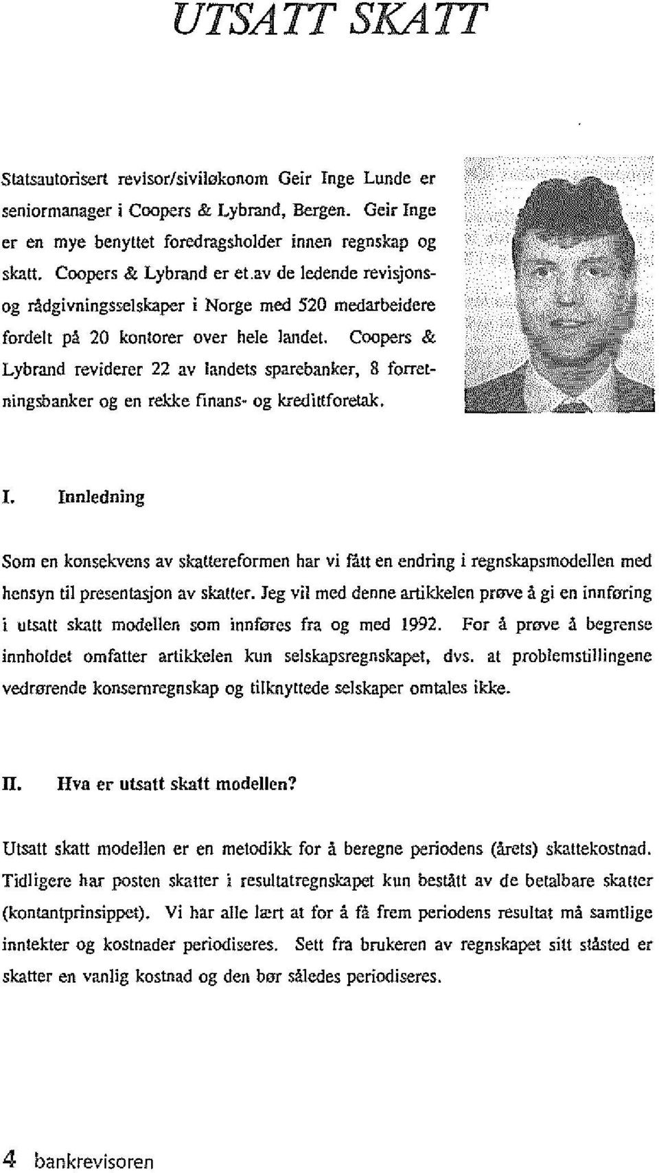 Coopers & Lybrand reviderer 22 av landets sparebanker, 8 forretningsbankcr og en rekke finans- og kredittforetak. I.