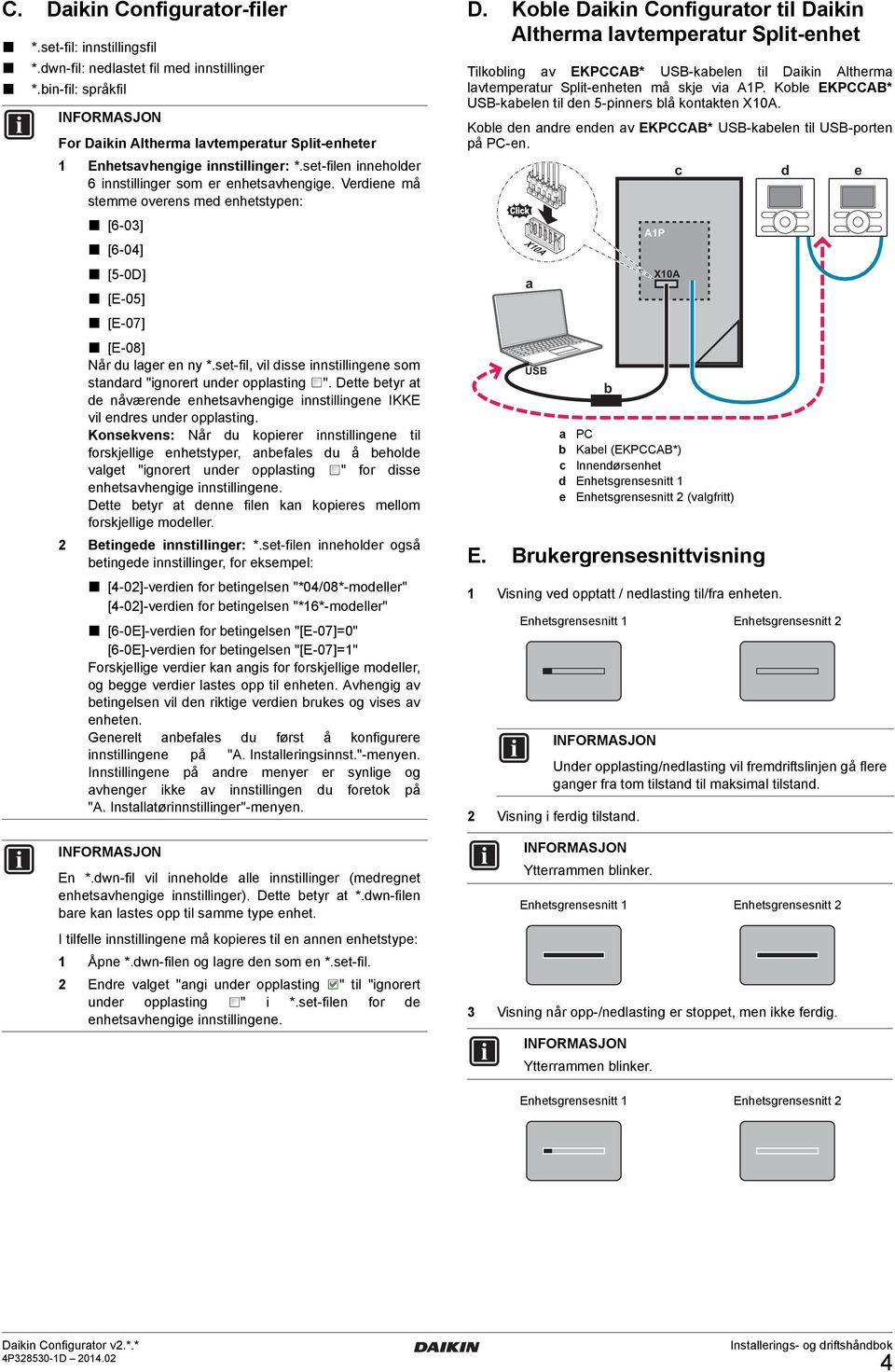 Verdiene må stemme overens med enhetstypen: [6-03] [6-04] [5-0D] [E-05] [E-07] [E-08] Når du lager en ny *.set-fil, vil disse innstillingene som standard "ignorert under opplasting ".