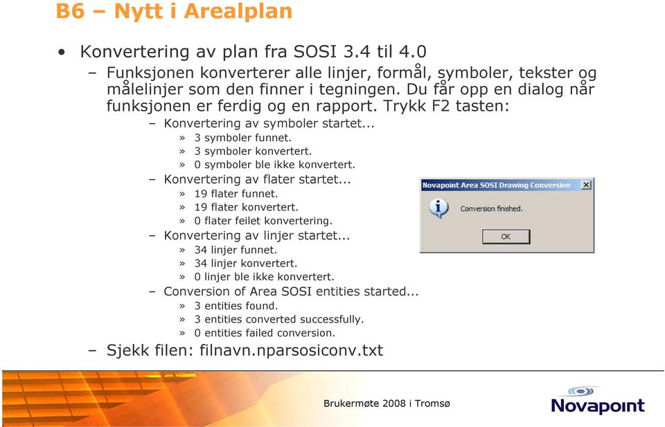 » 0 symboler ble ikke konvertert. Konvertering av flater startet...» 19 flater funnet.» 19 flater konvertert.» 0 flater feilet konvertering. Konvertering av linjer startet.