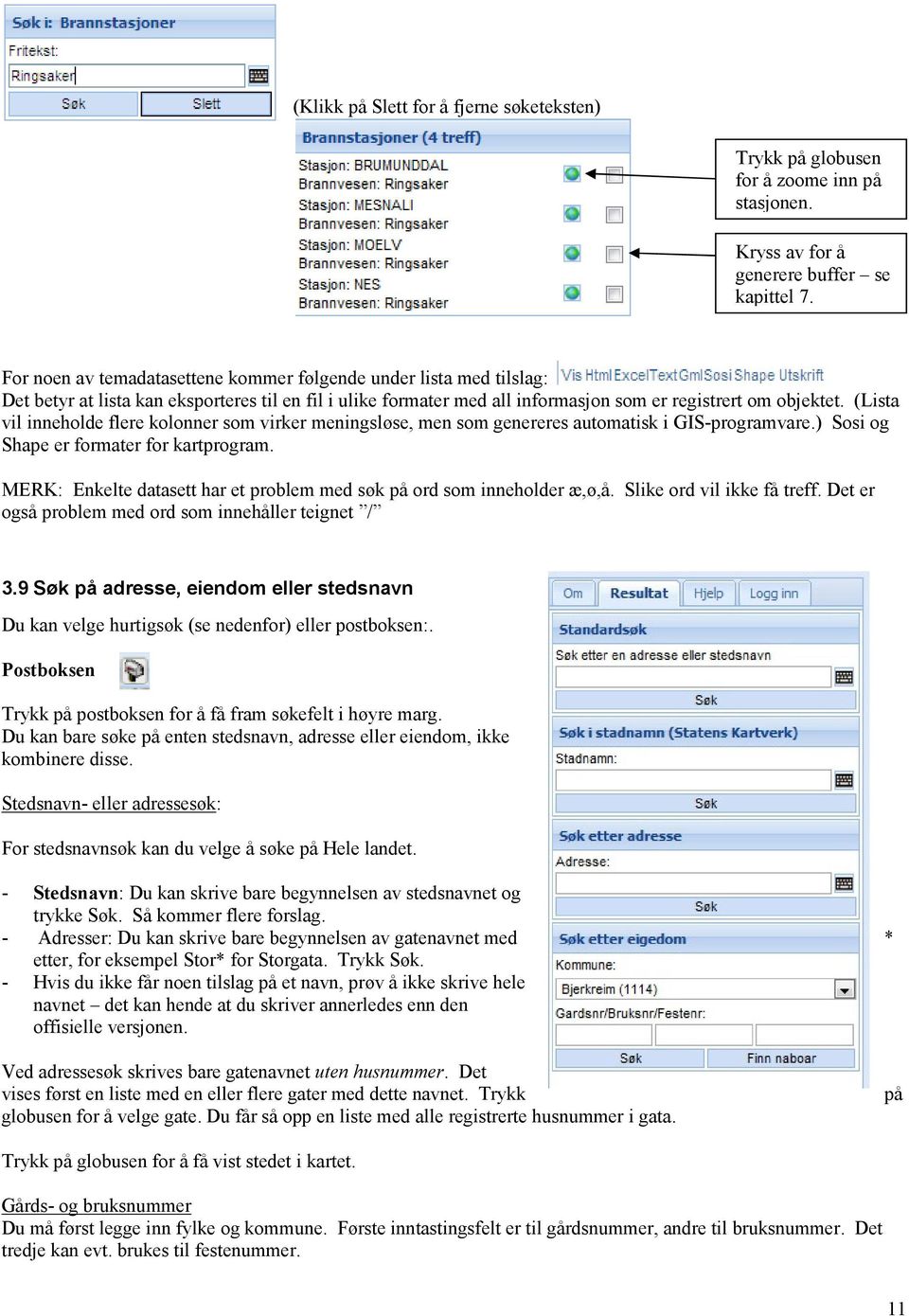 (Lista vil inneholde flere kolonner som virker meningsløse, men som genereres automatisk i GIS-programvare.) Sosi og Shape er formater for kartprogram.