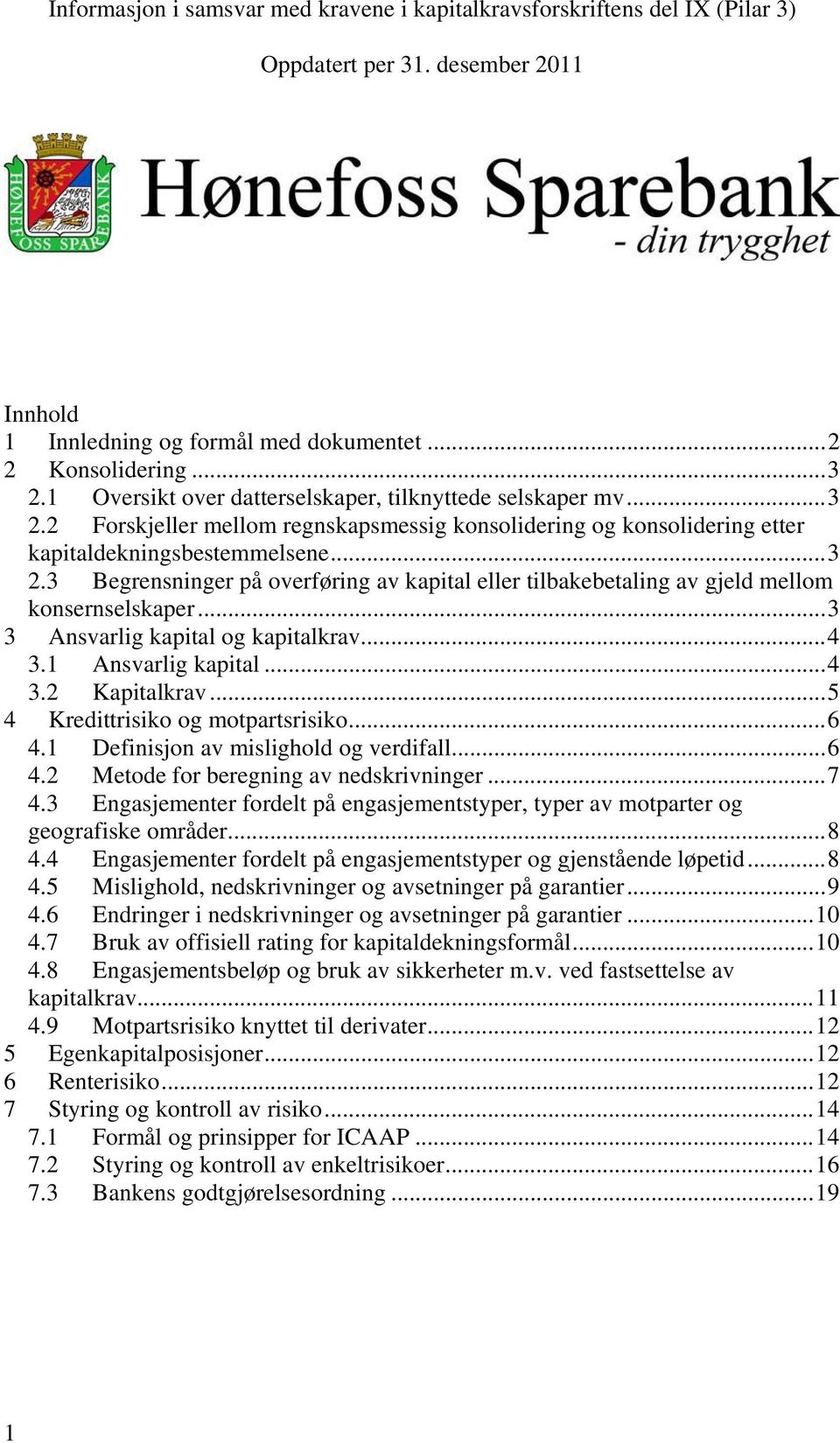 .. 3 3 Ansvarlig kapital og kapitalkrav... 4 3.1 Ansvarlig kapital... 4 3.2 Kapitalkrav... 5 4 Kredittrisiko og motpartsrisiko... 6 4.1 Definisjon av mislighold og verdifall... 6 4.2 Metode for beregning av nedskrivninger.