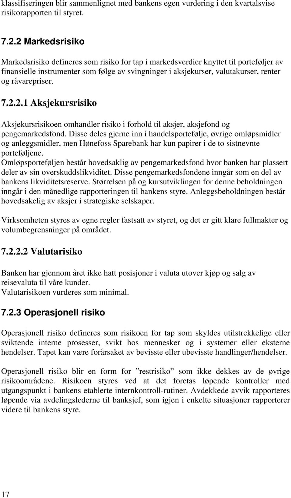 råvarepriser. 7.2.2.1 Aksjekursrisiko Aksjekursrisikoen omhandler risiko i forhold til aksjer, aksjefond og pengemarkedsfond.