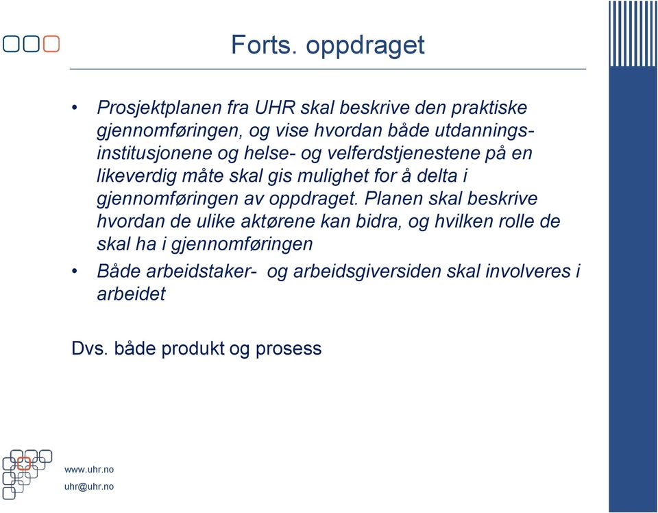 utdanningsinstitusjonene og helse- og velferdstjenestene på en likeverdig måte skal gis mulighet for å delta i