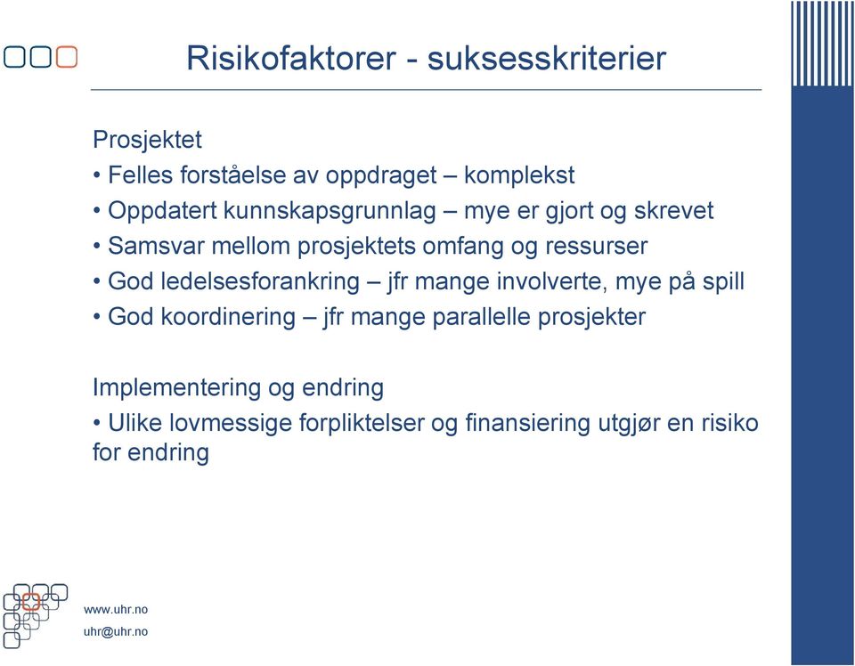 ledelsesforankring jfr mange involverte, mye på spill God koordinering jfr mange parallelle