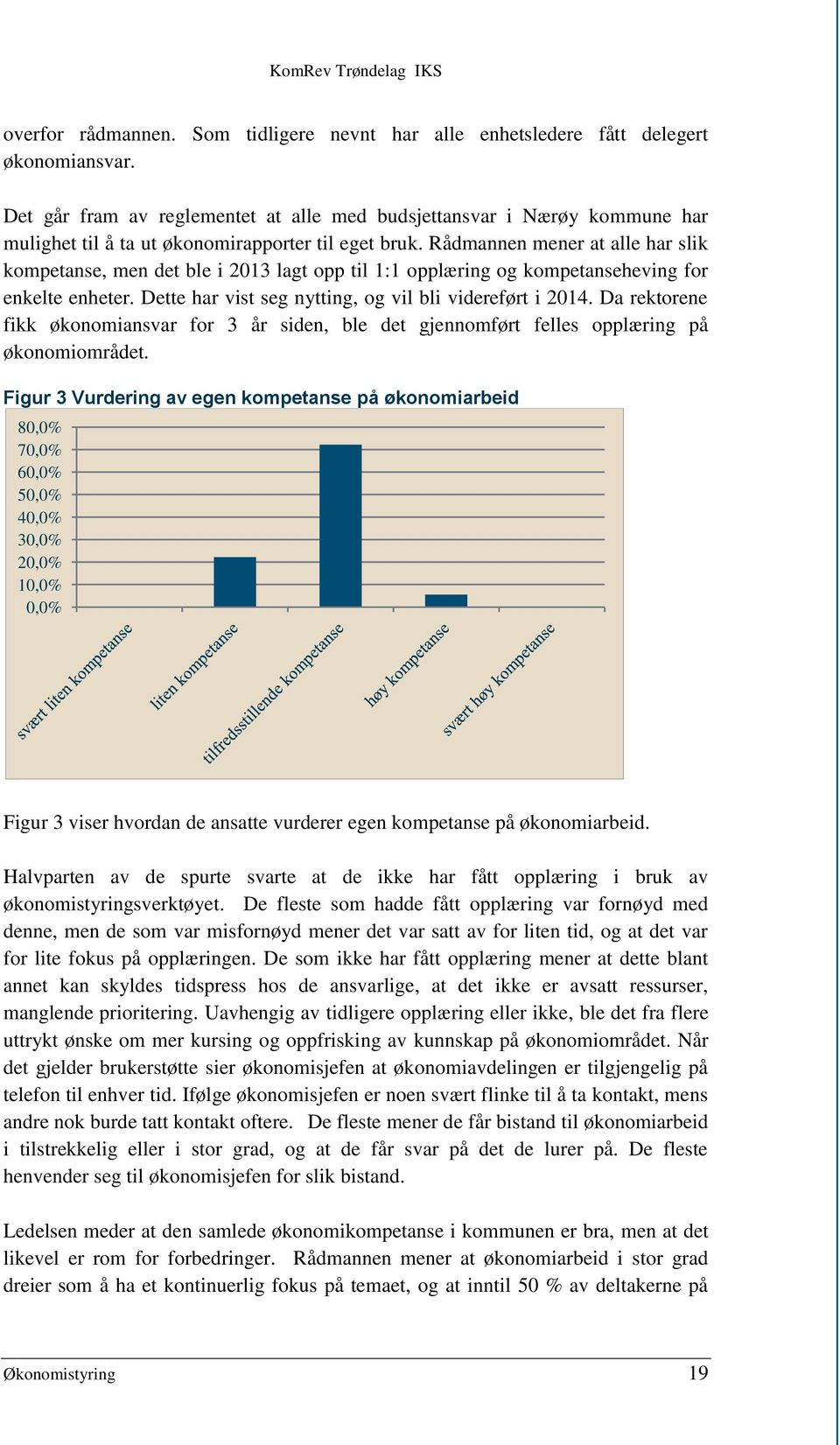 Rådmannen mener at alle har slik kompetanse, men det ble i 2013 lagt opp til 1:1 opplæring og kompetanseheving for enkelte enheter. Dette har vist seg nytting, og vil bli videreført i 2014.